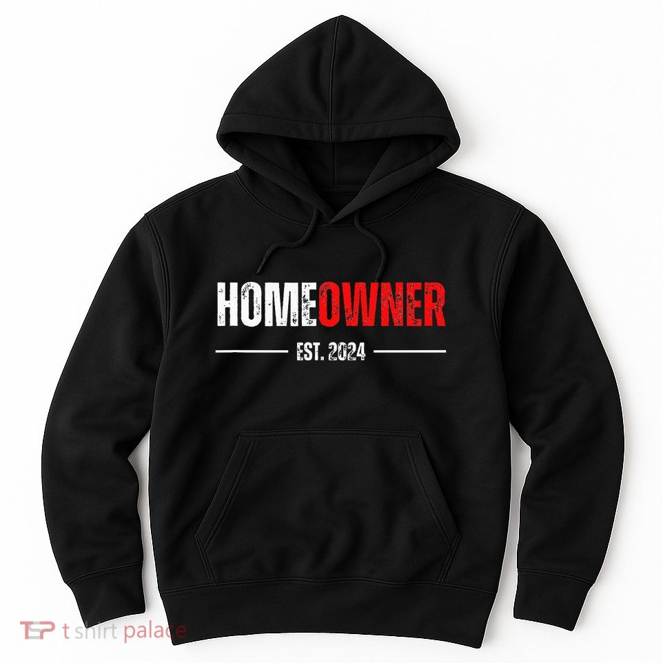Homeowner Est 2024 Proud Housewarming For New Home Owner Hoodie