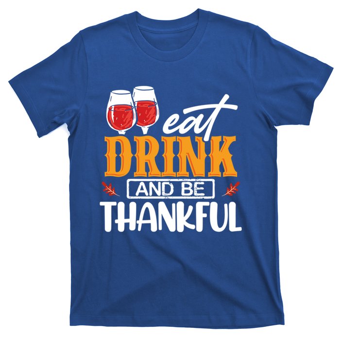 Holiday Eat And Be Thankful Gift T-Shirt