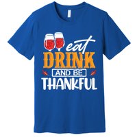 Holiday Eat And Be Thankful Gift Premium T-Shirt