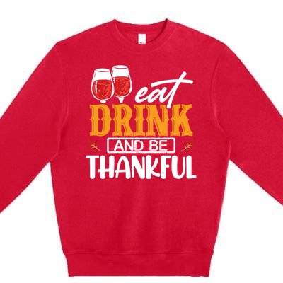 Holiday Eat And Be Thankful Gift Premium Crewneck Sweatshirt