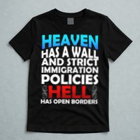 Heaven Has A Wall Hell Has Open Borders T-Shirt