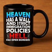 Heaven Has A Wall Hell Has Open Borders 11oz C Handle Ceramic Mug