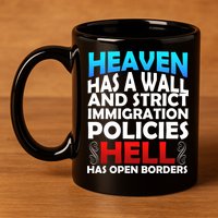 Heaven Has A Wall Hell Has Open Borders 11oz C Handle Ceramic Mug