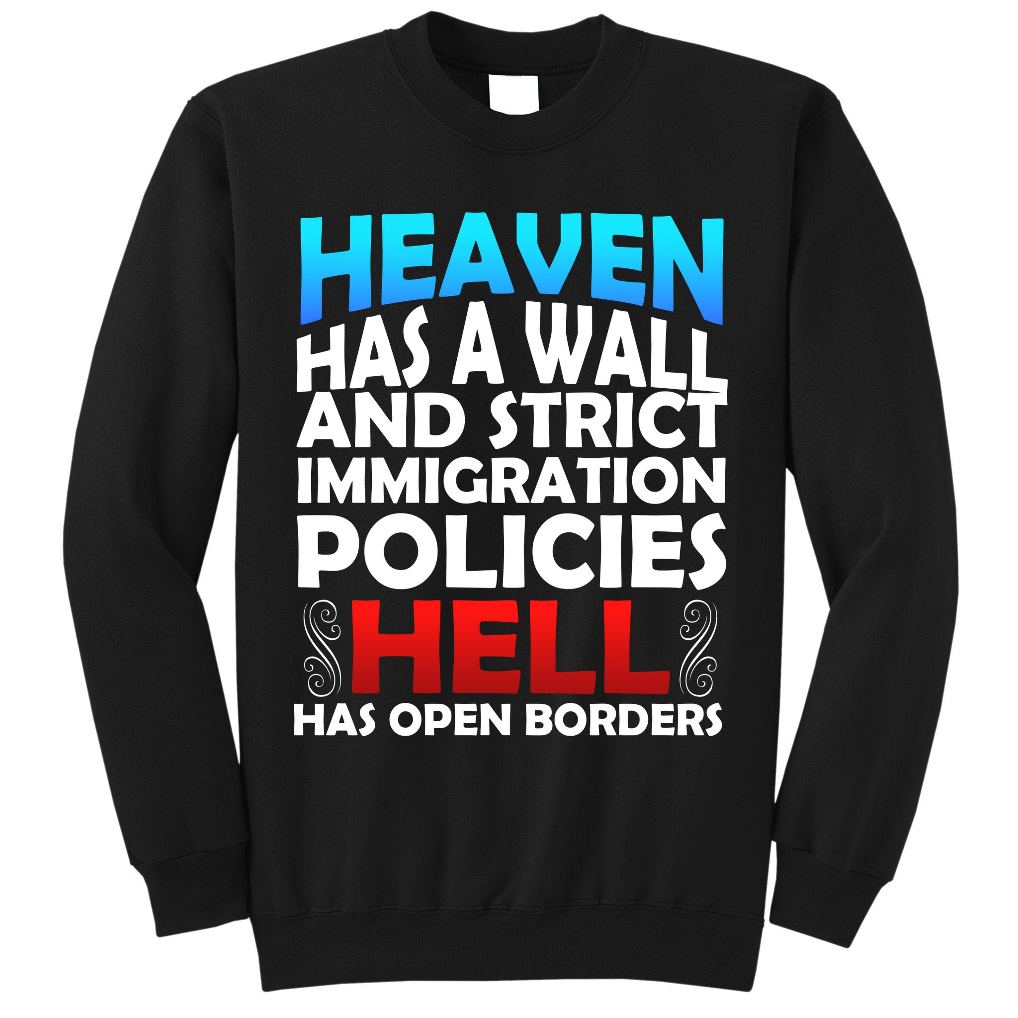 Heaven Has A Wall Hell Has Open Borders Tall Sweatshirt