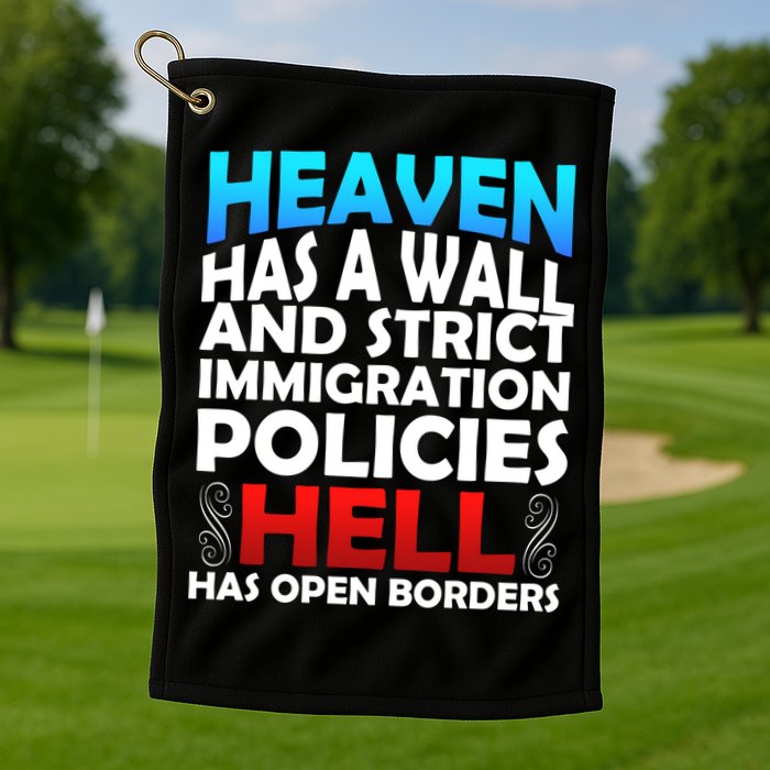 Heaven Has A Wall Hell Has Open Borders Golf Towel