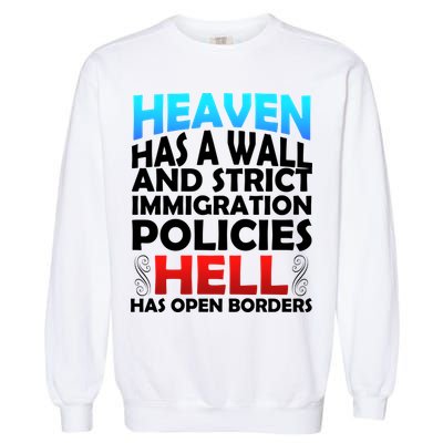Heaven Has A Wall Hell Has Open Borders Garment-Dyed Sweatshirt