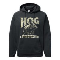 Hog Exterminator Boar Hunting Wild Hog Hunter Performance Fleece Hoodie