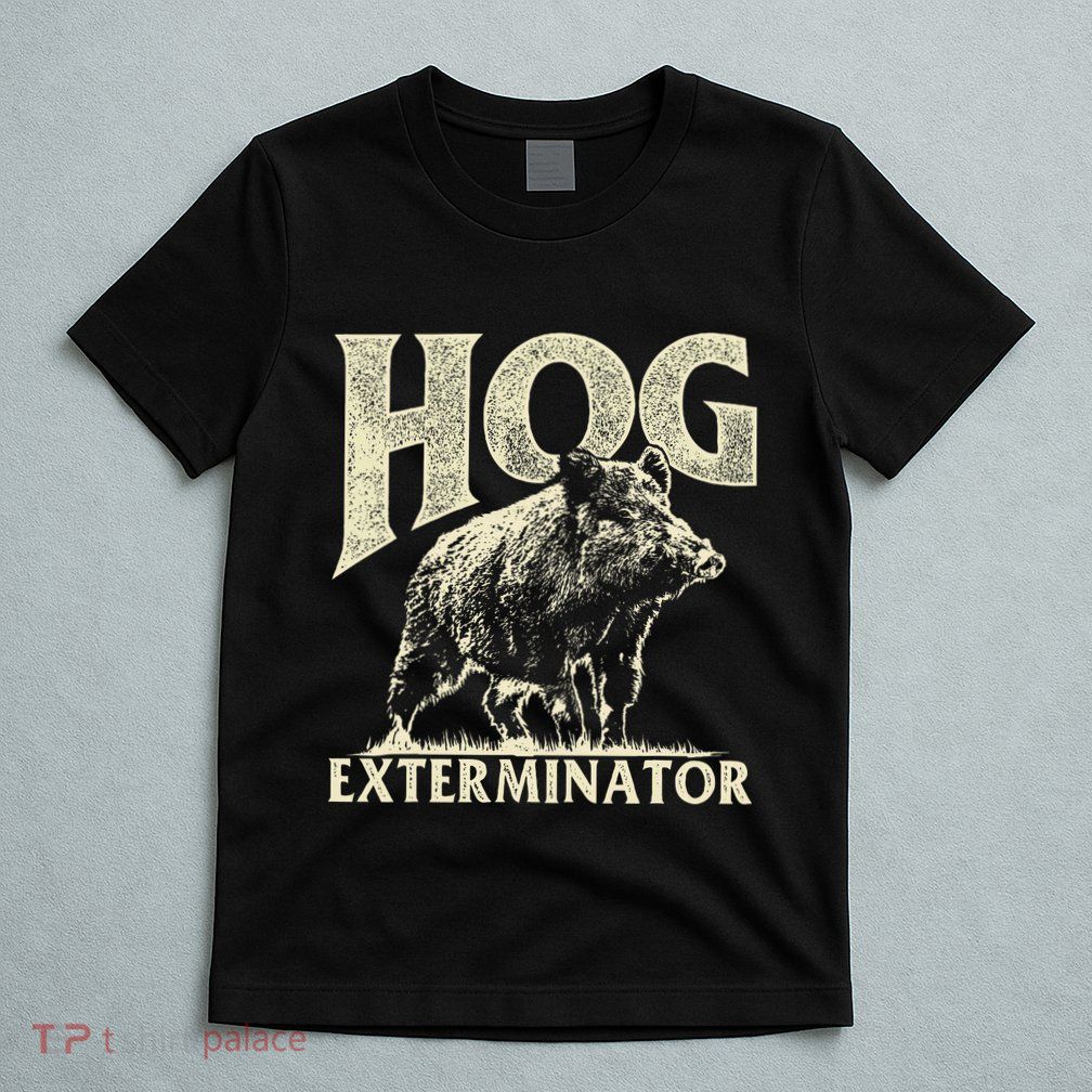 Hog Exterminator Boar Hunting Wild Hog Hunter T-Shirt