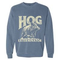 Hog Exterminator Boar Hunting Wild Hog Hunter Garment-Dyed Sweatshirt
