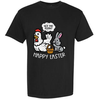 Happy Easter Bunny Chicken Not Again Funny Garment-Dyed Heavyweight T-Shirt