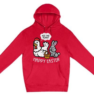 Happy Easter Bunny Chicken Not Again Funny Premium Pullover Hoodie