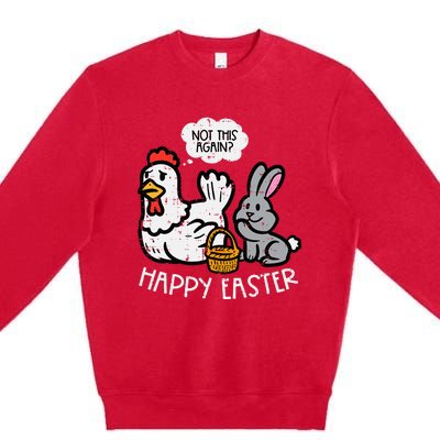 Happy Easter Bunny Chicken Not Again Funny Premium Crewneck Sweatshirt