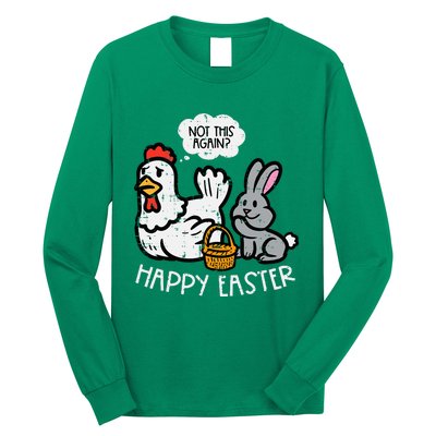 Happy Easter Bunny Chicken Not Again Funny Long Sleeve Shirt