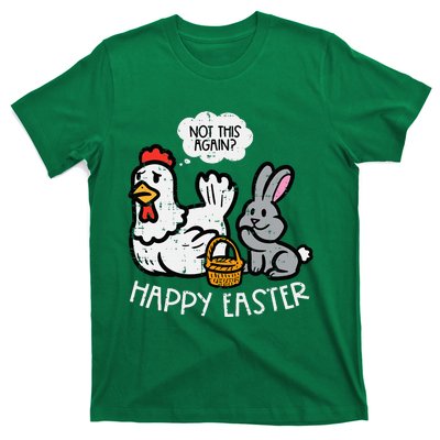 Happy Easter Bunny Chicken Not Again Funny T-Shirt