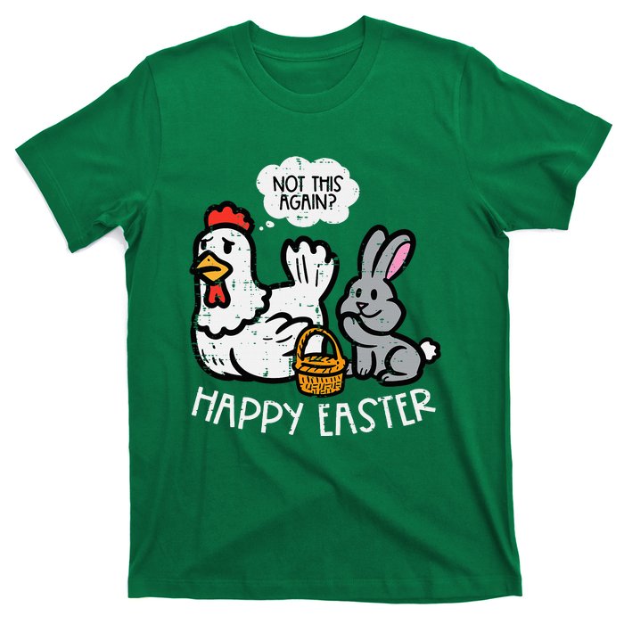 Happy Easter Bunny Chicken Not Again Funny T-Shirt