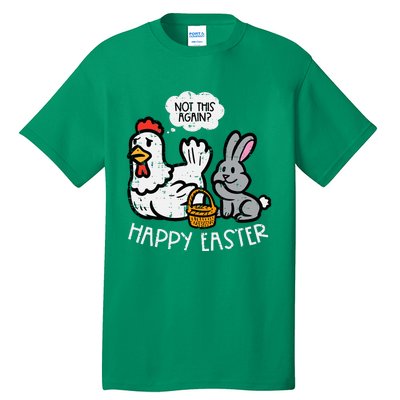 Happy Easter Bunny Chicken Not Again Funny Tall T-Shirt