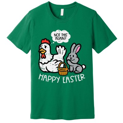 Happy Easter Bunny Chicken Not Again Funny Premium T-Shirt