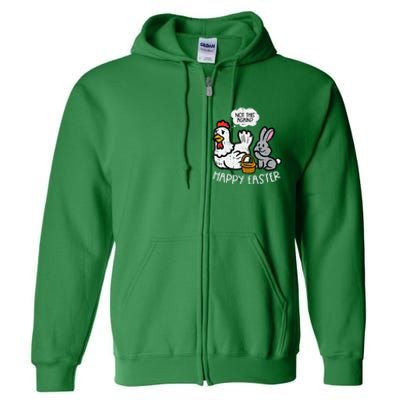 Happy Easter Bunny Chicken Not Again Funny Full Zip Hoodie