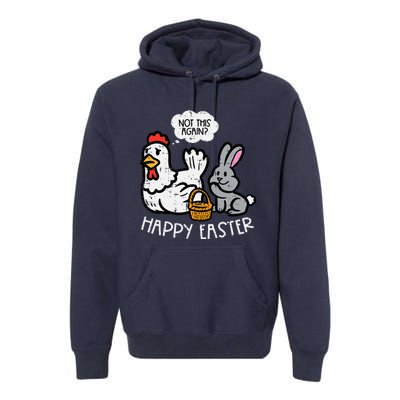 Happy Easter Bunny Chicken Not Again Funny Premium Hoodie