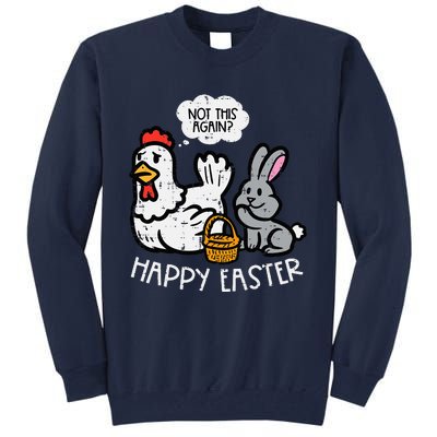 Happy Easter Bunny Chicken Not Again Funny Tall Sweatshirt