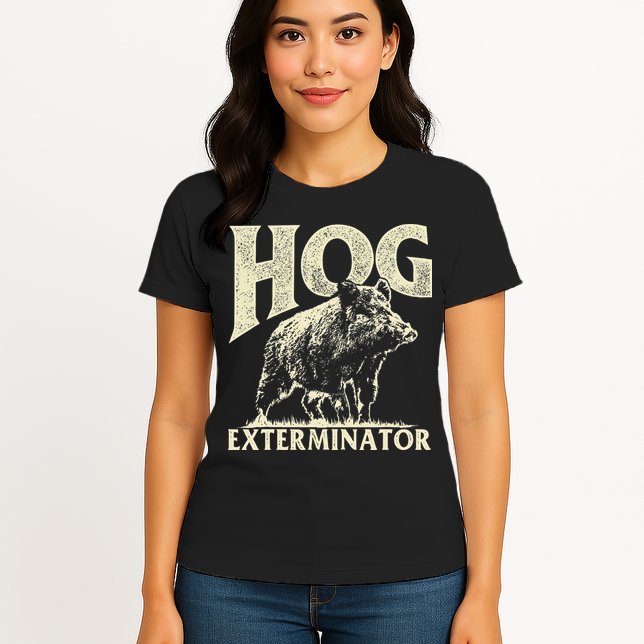 Hog Exterminator Boar Hunting Wild Hog Hunter Womens T-Shirt