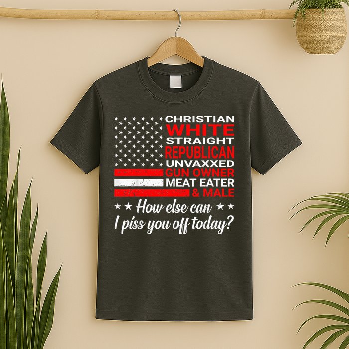 How Else Can I Piss Of Today Funny Comedians And Jokesters T-Shirt