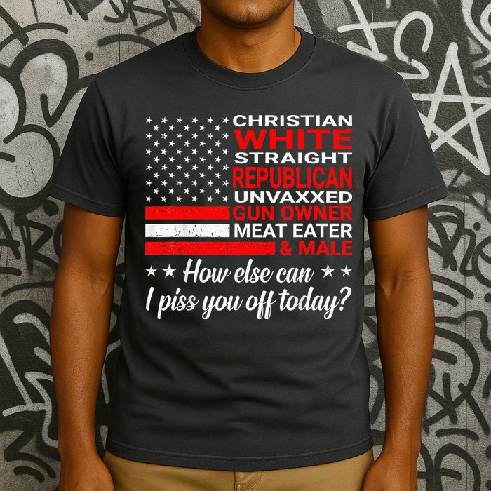 How Else Can I Piss Of Today Funny Comedians And Jokesters T-Shirt