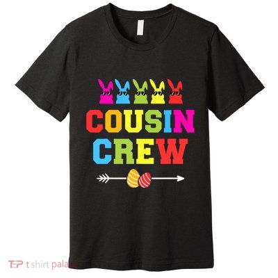 Happy Easter Cousin Crew With Cool Bunnies And Eggs Premium T-Shirt