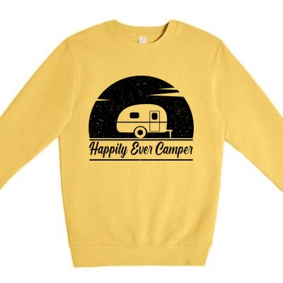 Happily Ever Camper Gift Living The Rv Life Gift Road Trip Gift Premium Crewneck Sweatshirt