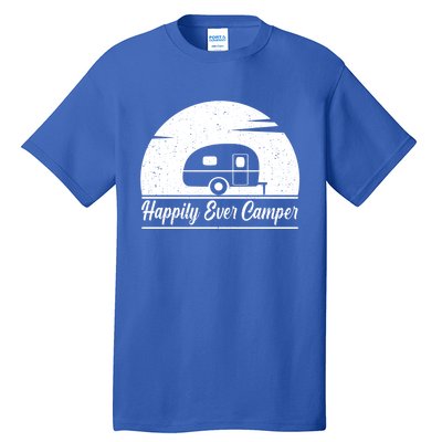 Happily Ever Camper Gift Living The Rv Life Gift Road Trip Gift Tall T-Shirt