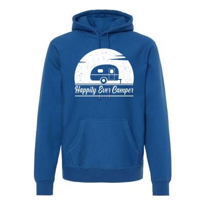 Happily Ever Camper Gift Living The Rv Life Gift Road Trip Gift Premium Hoodie