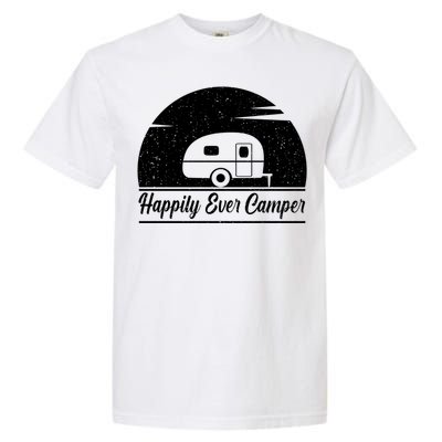 Happily Ever Camper Gift Living The Rv Life Gift Road Trip Gift Garment-Dyed Heavyweight T-Shirt