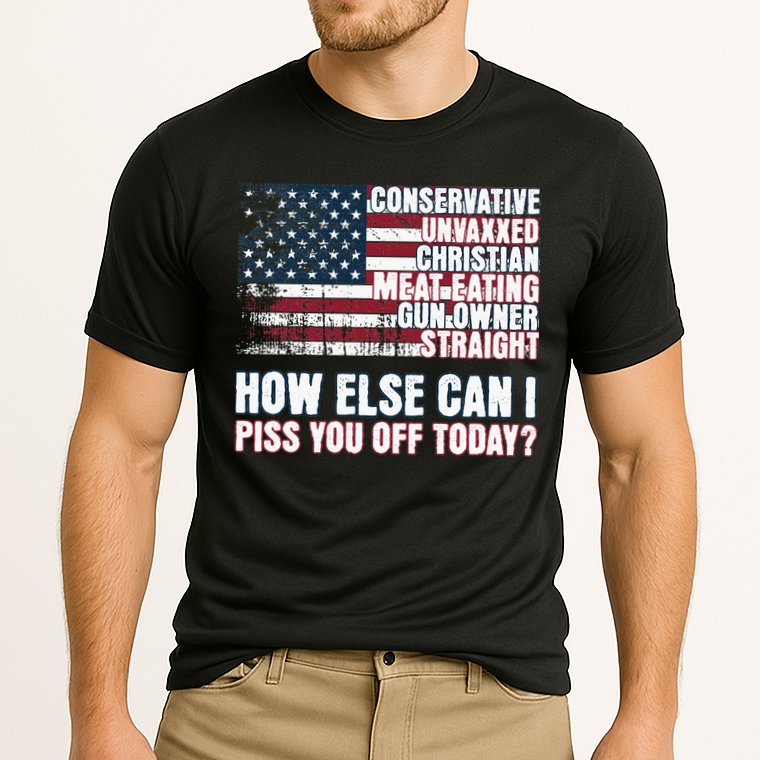 How Else Can I Piss You Off Today Us Flag Performance Shirt