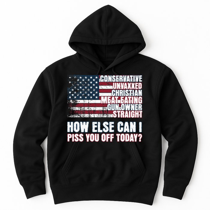 How Else Can I Piss You Off Today Us Flag Hoodie
