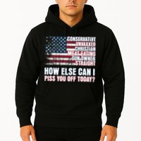 How Else Can I Piss You Off Today Us Flag Hoodie