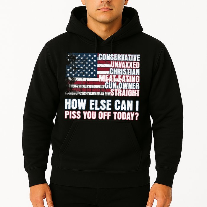 How Else Can I Piss You Off Today Us Flag Hoodie