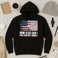 How Else Can I Piss You Off Today Us Flag Hoodie