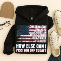 How Else Can I Piss You Off Today Us Flag Hoodie