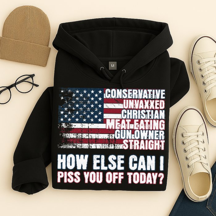 How Else Can I Piss You Off Today Us Flag Hoodie