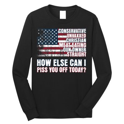 How Else Can I Piss You Off Today Us Flag Long Sleeve Shirt