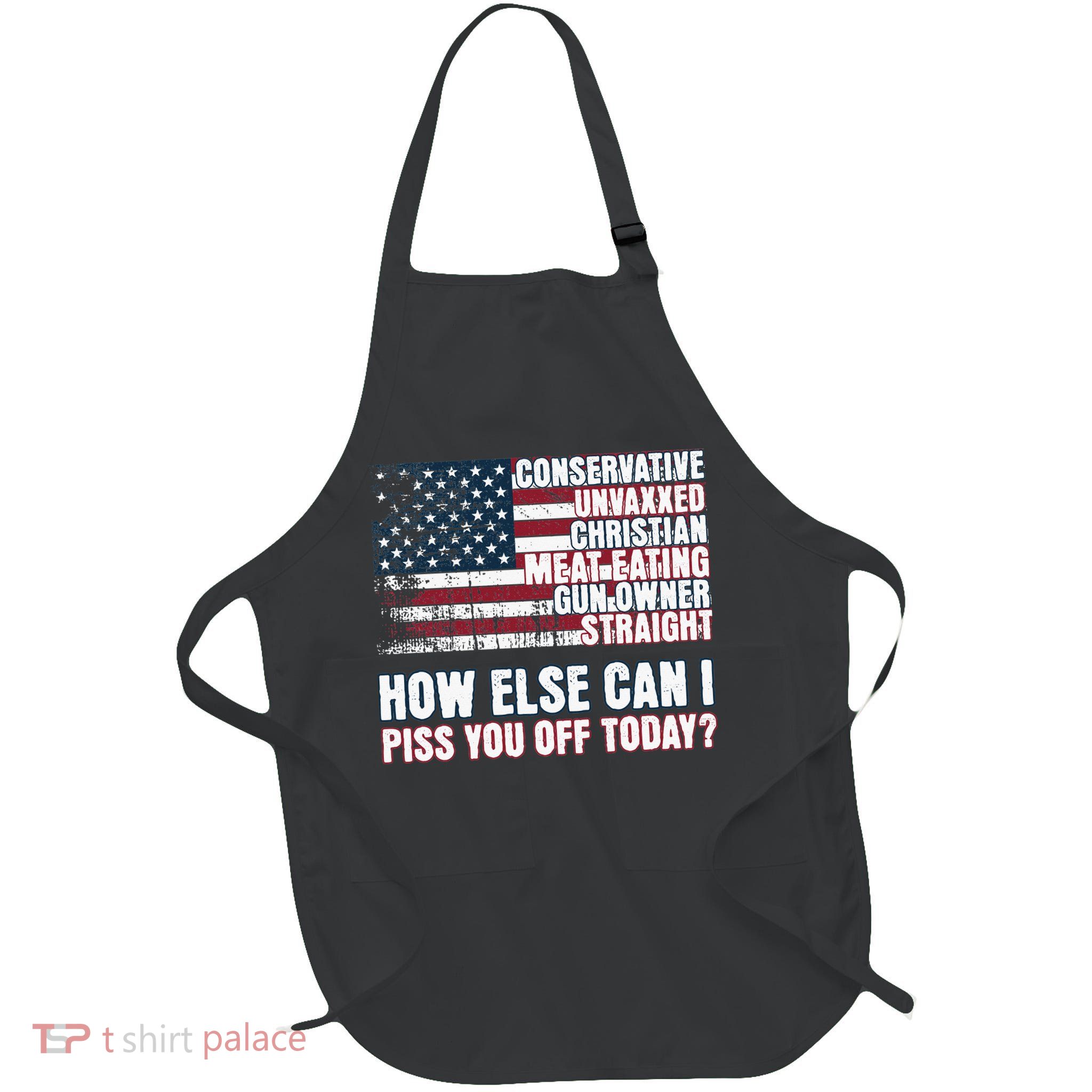 How Else Can I Piss You Off Today Us Flag Apron