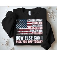 How Else Can I Piss You Off Today Us Flag Sweatshirt