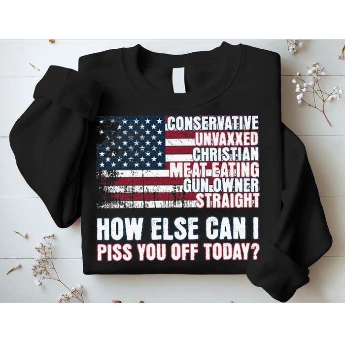 How Else Can I Piss You Off Today Us Flag Sweatshirt