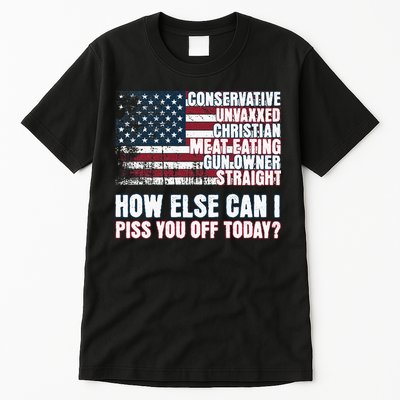 How Else Can I Piss You Off Today Us Flag Tall T-Shirt