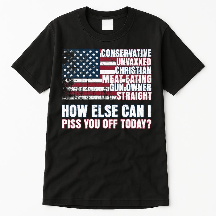 How Else Can I Piss You Off Today Us Flag Tall T-Shirt