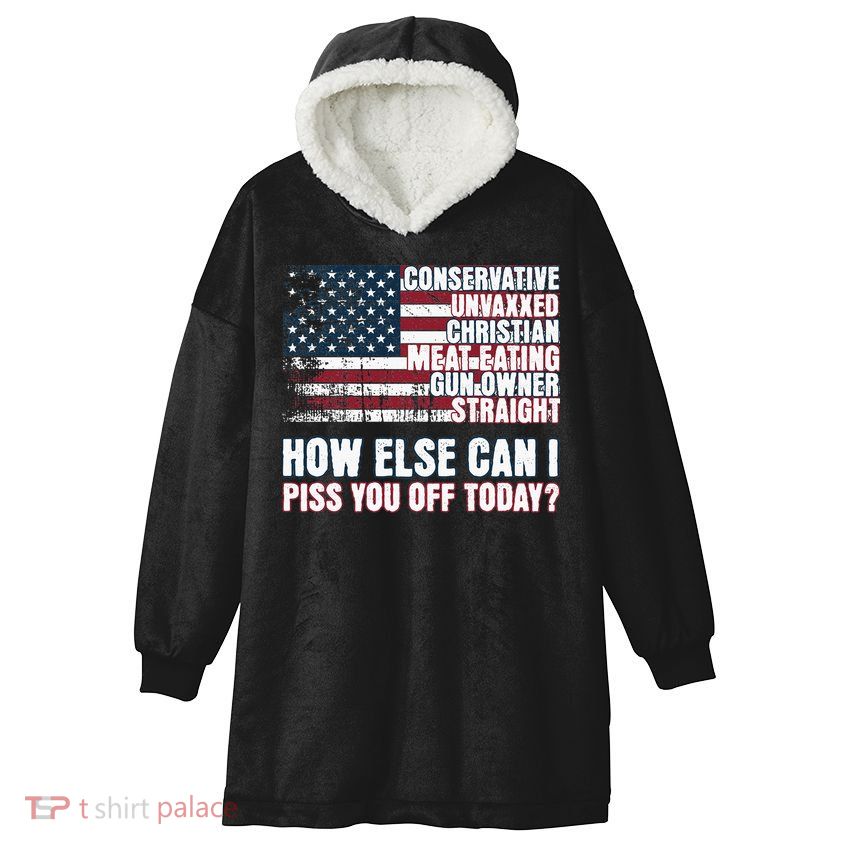 How Else Can I Piss You Off Today Us Flag Hooded Wearable Blanket