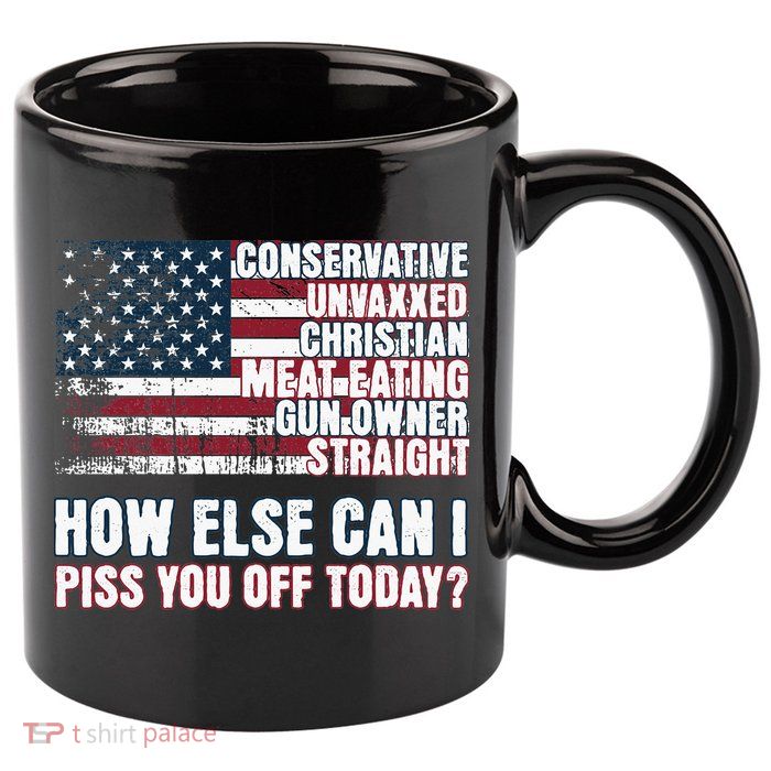 How Else Can I Piss You Off Today Us Flag 11oz C Handle Ceramic Mug