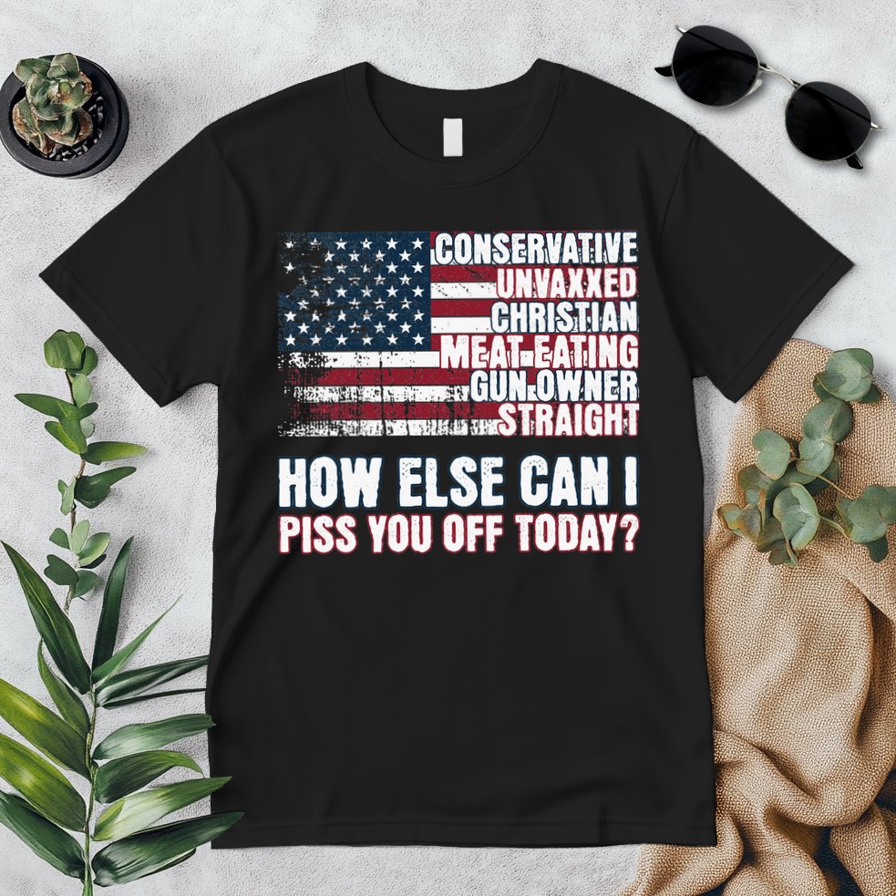 How Else Can I Piss You Off Today Us Flag Premium T-Shirt