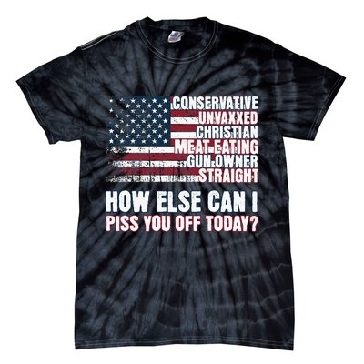 How Else Can I Piss You Off Today Us Flag Tie-Dye T-Shirt