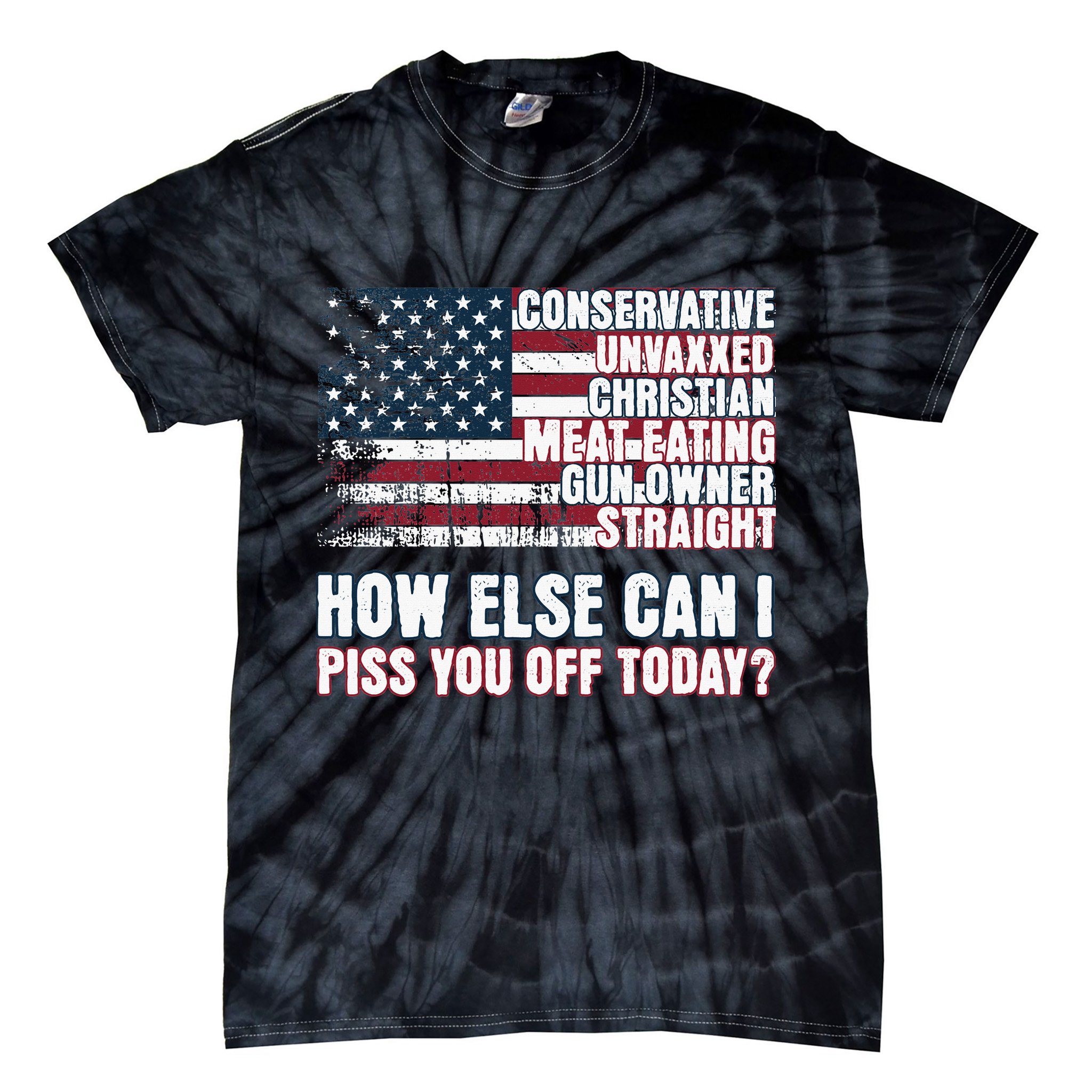 How Else Can I Piss You Off Today Us Flag Tie-Dye T-Shirt